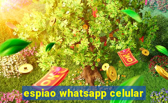 espiao whatsapp celular